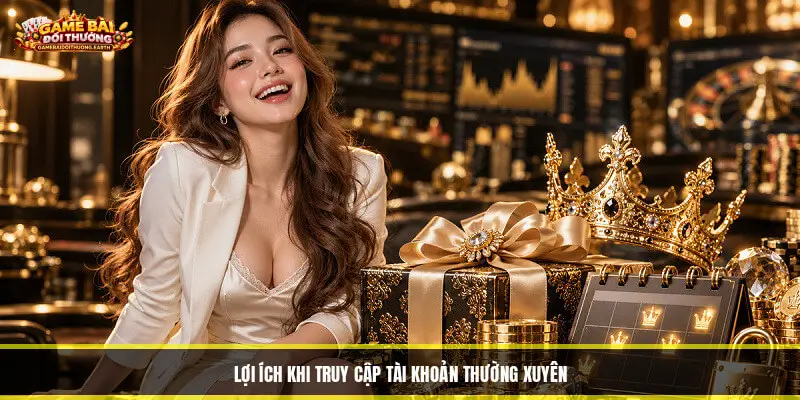 Lợi Ích Khi Truy Cập Tài Khoản Thường Xuyên