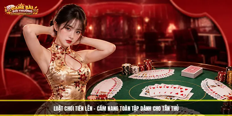 Luật Chơi Tiến Lên - Cẩm Nang Toàn Tập Dành Cho Tân Thủ Luật Chơi Tiến Lên - Cẩm Nang Toàn Tập Dành Cho Tân Thủ