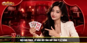 Mẹo Chơi Poker - Kỹ Năng Nền Tảng Giúp Tăng Tỷ Lệ Thắng