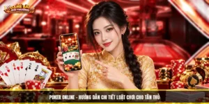 Poker Online - Hướng Dẫn Chi Tiết Luật Chơi Cho Tân Thủ