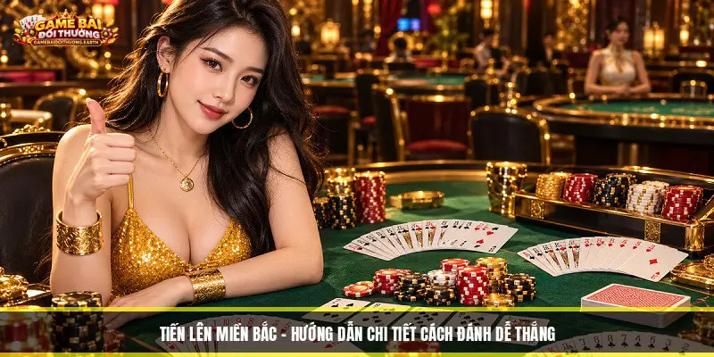 Tiến Lên Miền Bắc - Hướng Dẫn Chi Tiết Cách Đánh Dễ Thắng Tiến Lên Miền Bắc - Hướng Dẫn Chi Tiết Cách Đánh Dễ Thắng